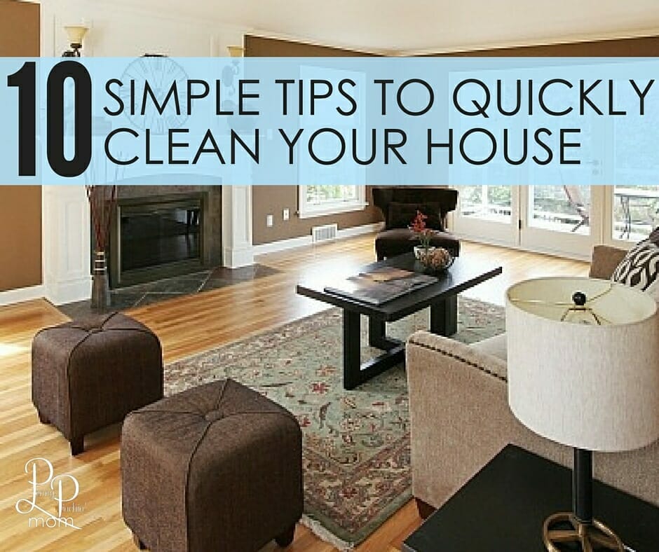 10 Simple Tips to Quickly Clean Your Home
