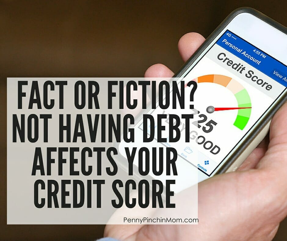 Fact Or Fiction Not Having Debt Affects My Credit Score