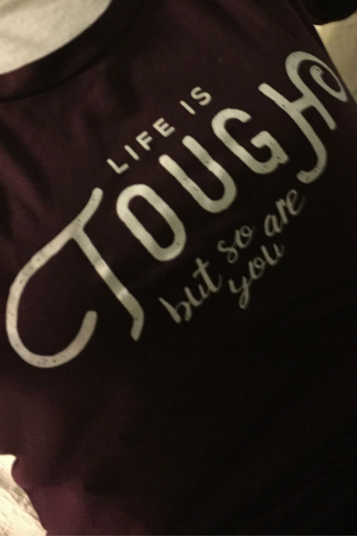 Life Is Tough – But So Are You!!
