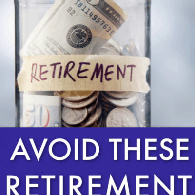 How to Avoid These Big Retirement Mistakes
